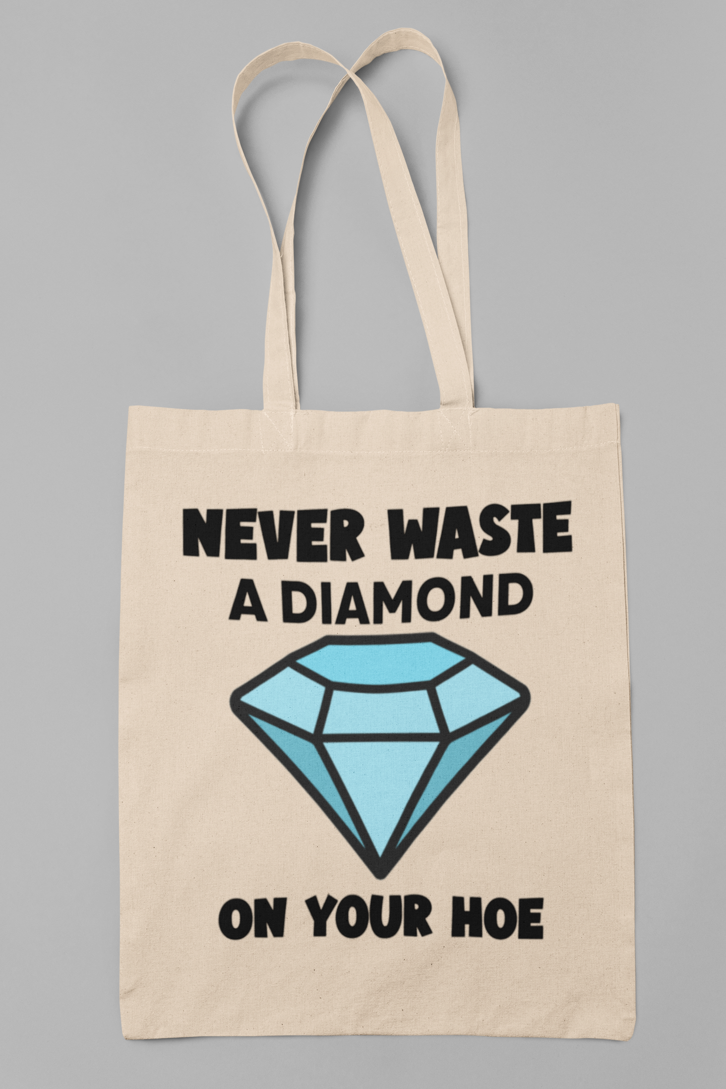 Never waste a diamond on your hoe - Totebag