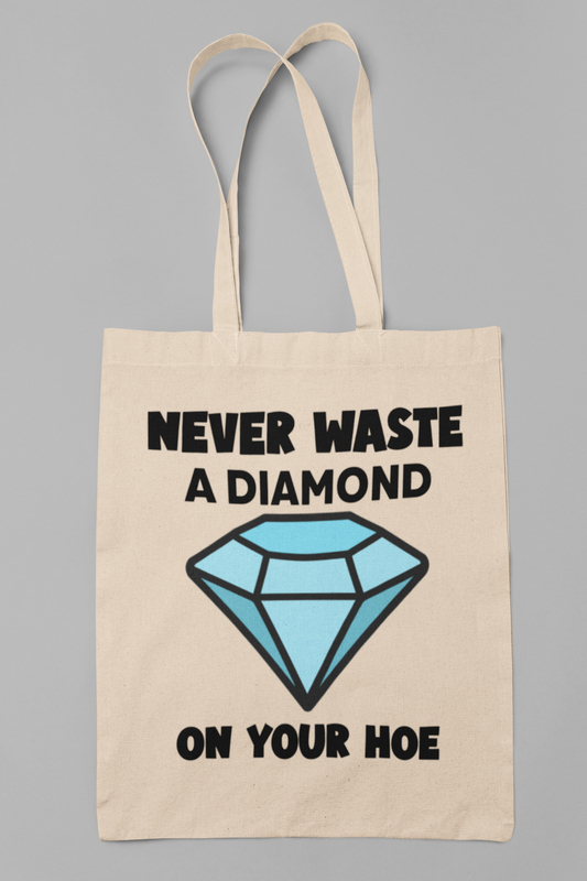 Never waste a diamond on your hoe - Totebag