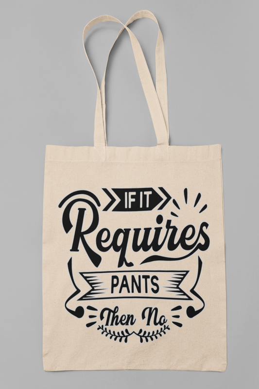 If it requires pants then no - Totebag