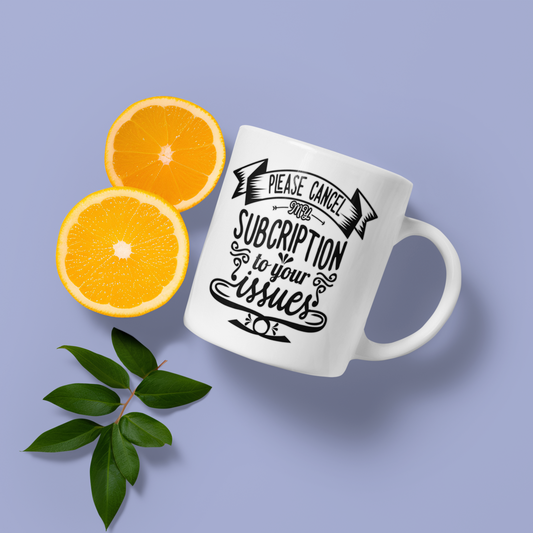 Please cancel my subscription - Mug 11oz.