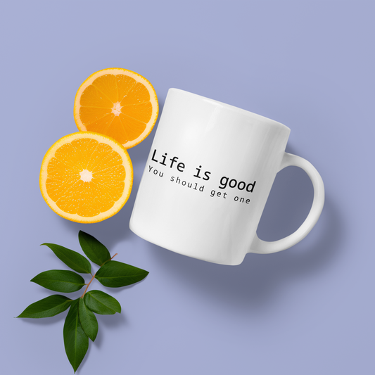 Life is good - Mug 11oz.