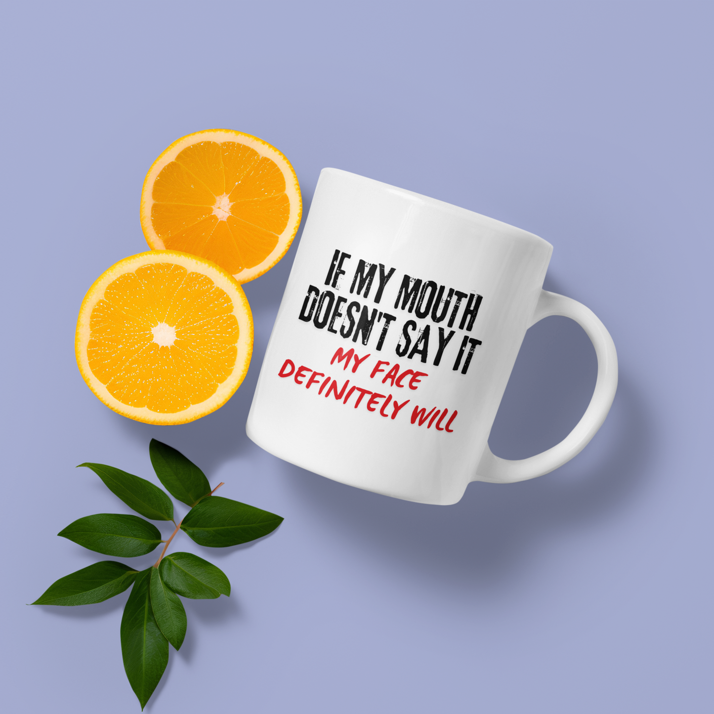 If my mouth doesn't say it - Mug 11oz.