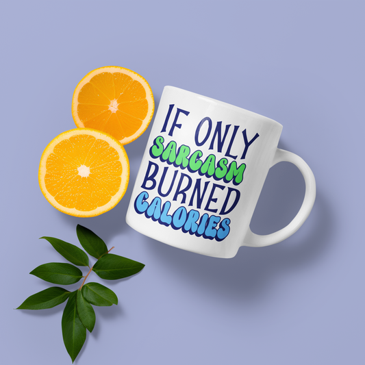 If only sarcasm burned calories - Mug 11oz.