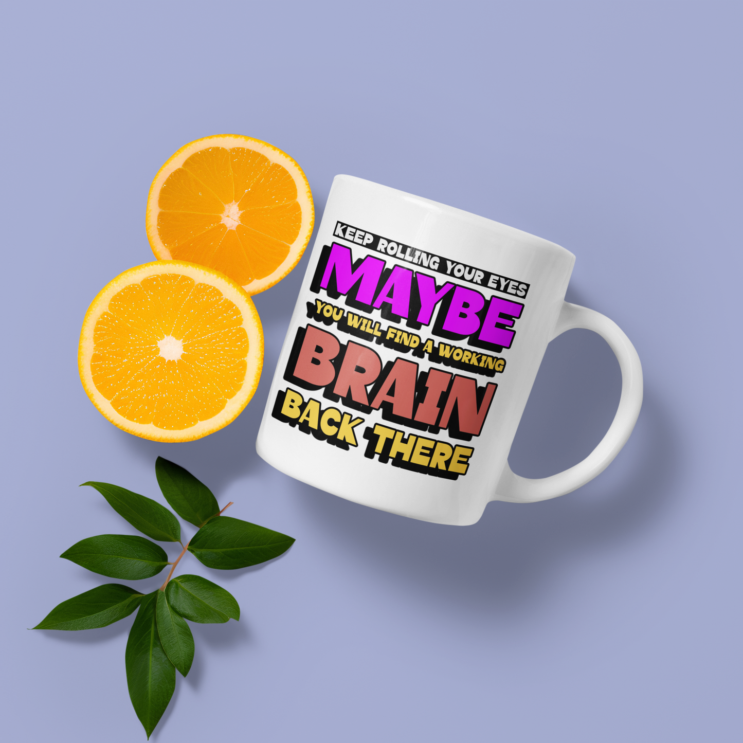 Keep rolling your eyes - Mug 11oz.